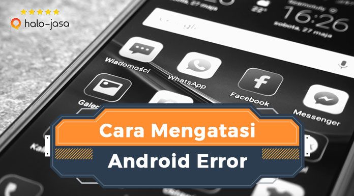 Halojasa Cara Mengatasi Android Error