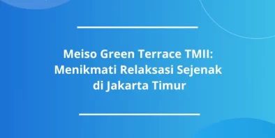 Meiso Green Terrace TMII: Menikmati Relaksasi Sejenak di Jakarta Timur