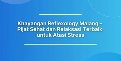 Khayangan Reflexology Malang – Pijat Sehat dan Relaksasi Terbaik untuk Atasi Stress
