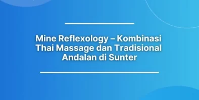 Mine Reflexology – Kombinasi Thai Massage dan Tradisional Andalan di Sunter