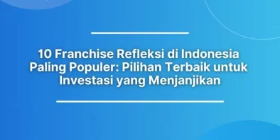 10 Franchise Refleksi di Indonesia Paling Populer: Pilihan Terbaik untuk Investasi yang Menjanjikan