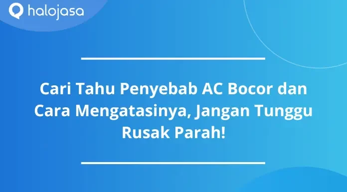 penyebab ac bocor dan cara mengatasinya