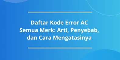 Daftar Kode Error AC Semua Merk: Arti dan Cara Mengatasinya!